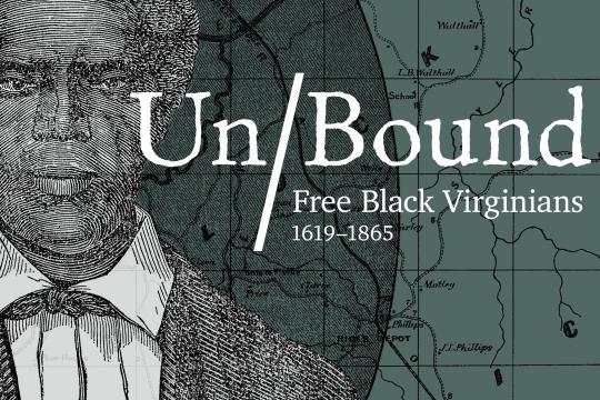 A historical engraving of a Black man in a suit overlayed on top of a map with the text "Un/Bound Free Black Virginians 1619-1865"